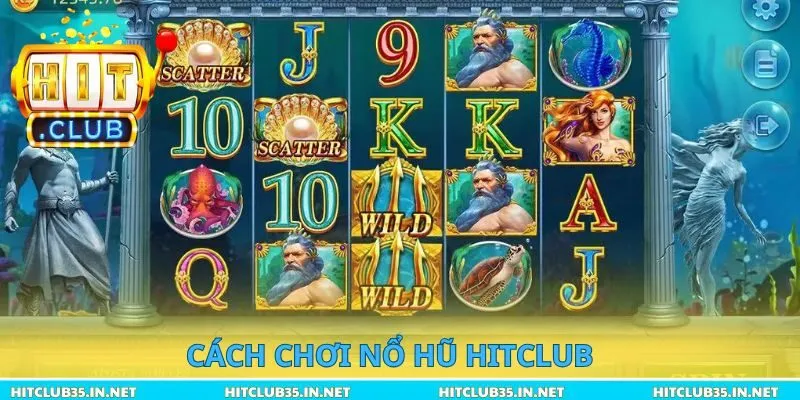 Cách chơi nổ hũ Hitclub