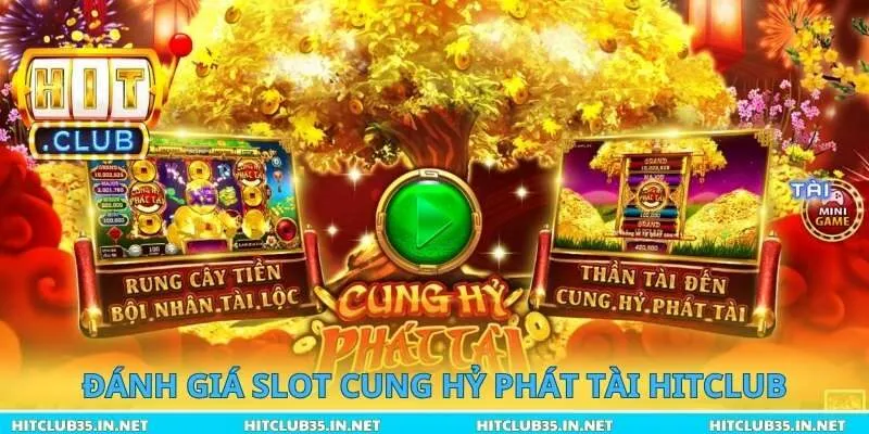 Đánh giá siêu phẩm slot Cung Hỷ Phát Tài Hitclub