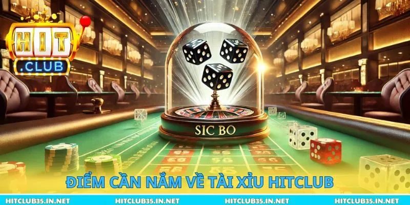 Điểm cần nắm về tài xỉu Hitclub