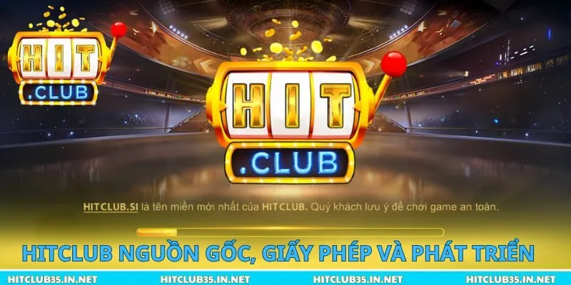 Hitclub cùng nguồn gốc, giấy phép và phát triển