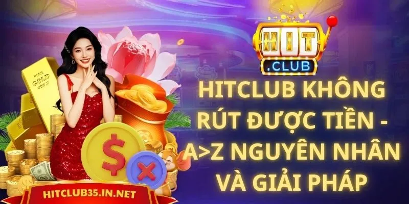 Hitclub Không Rút Được Tiền