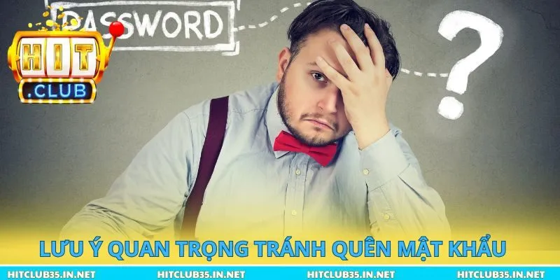 Lưu ý quan trọng tránh quên mật khẩu cổng game