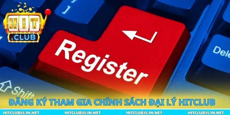 Đăng ký tham gia chính sách đại lý Hitclub