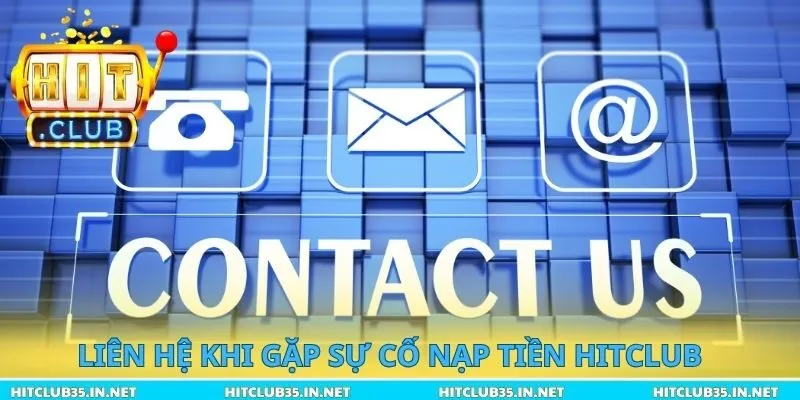 Liên hệ khi gặp sự cố nạp Tiền Hitclub