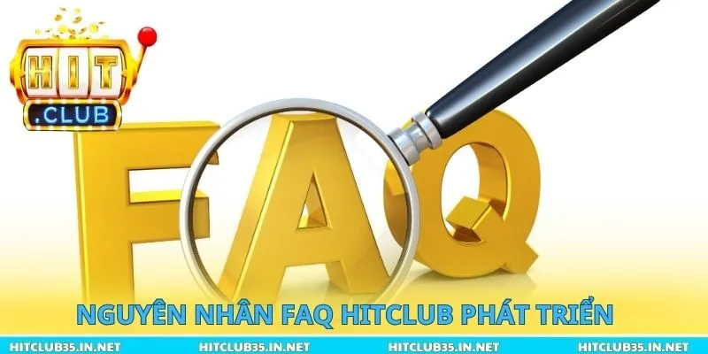 Nguyên nhân chuyên mục Faq Hitclub được phát triển