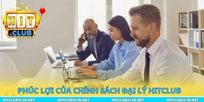 Phúc lợi của chính sách đại lý Hitclub