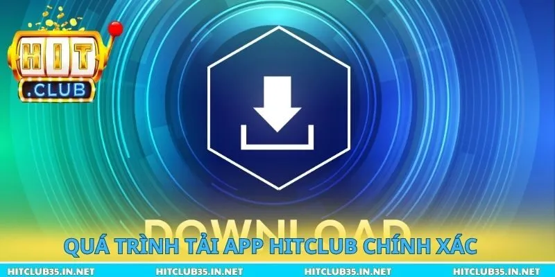 Quá trình tải App Hitclub chính xác
